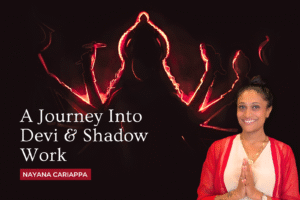 A JOURNEY INTO DEVI & SHADOW WORK DETAILS
